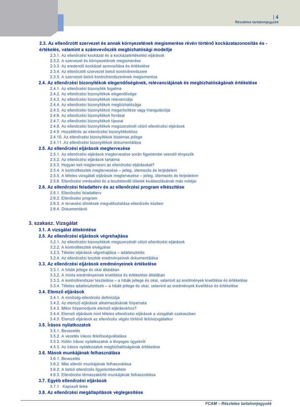 Az ellenőrzött szervezet belső kontrollrendszere 2.3.5. A szervezet belső kontrollrendszerének megismerése 2.4.