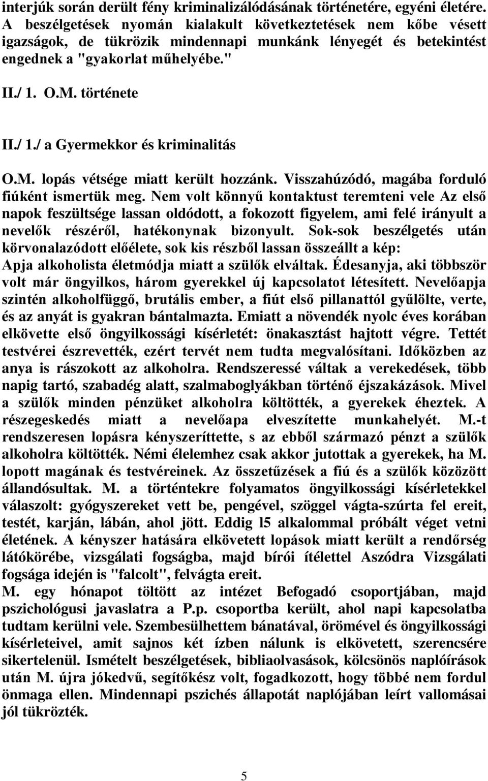 O.M. története II./ 1./ a Gyermekkor és kriminalitás O.M. lopás vétsége miatt került hozzánk. Visszahúzódó, magába forduló fiúként ismertük meg.