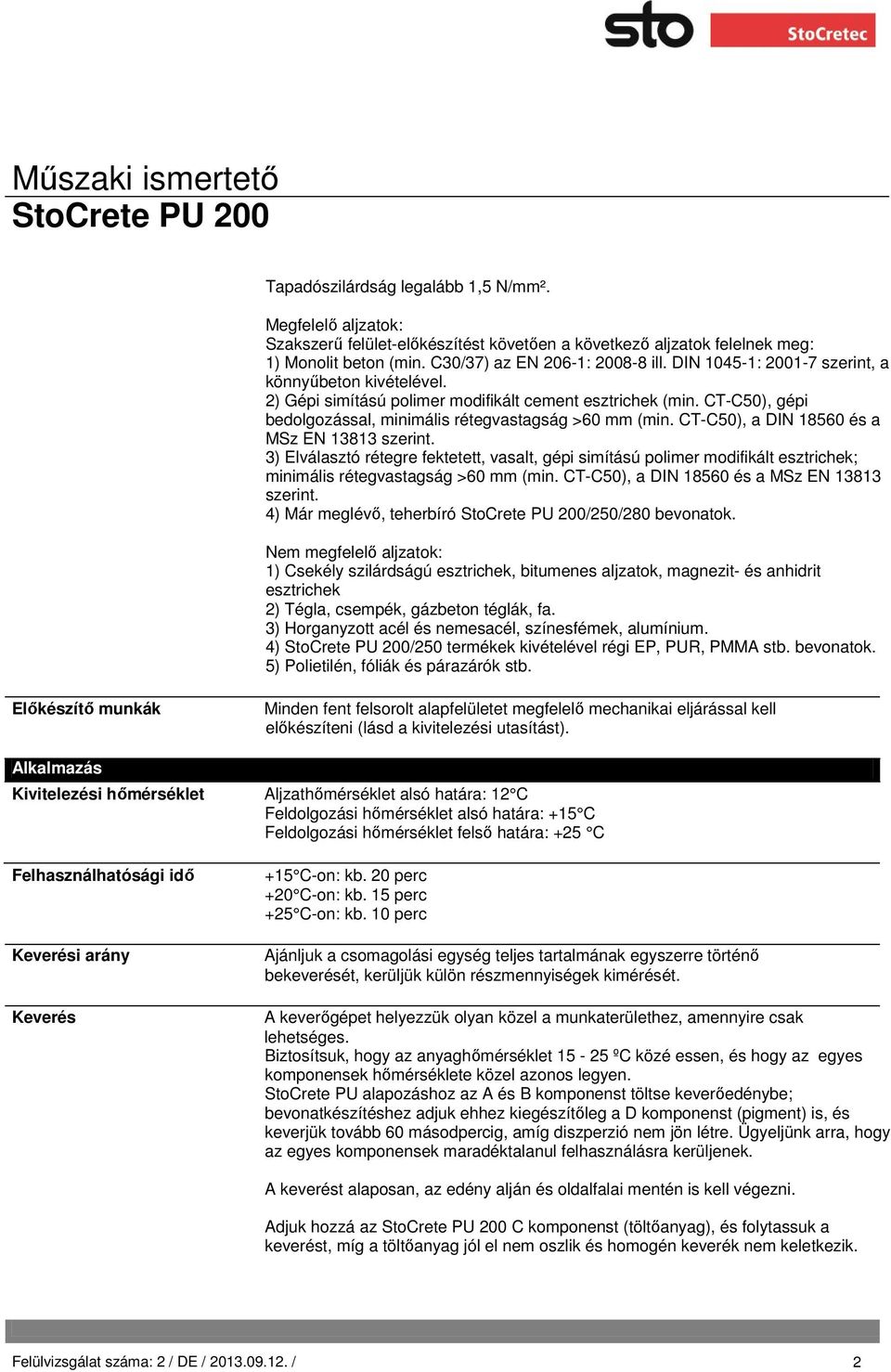 CT-C50), a DIN 18560 és a MSz EN 13813 szerint. 3) Elválasztó rétegre fektetett, vasalt, gépi simítású polimer modifikált esztrichek; minimális rétegvastagság >60 mm (min.