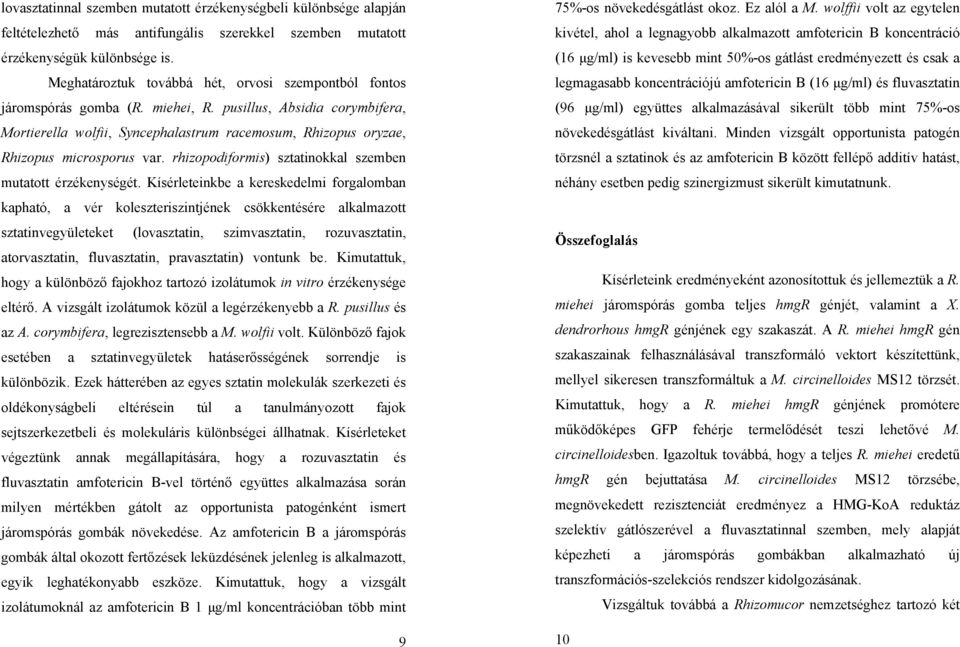 pusillus, Absidia corymbifera, Mortierella wolfii, Syncephalastrum racemosum, Rhizopus oryzae, Rhizopus microsporus var. rhizopodiformis) sztatinokkal szemben mutatott érzékenységét.
