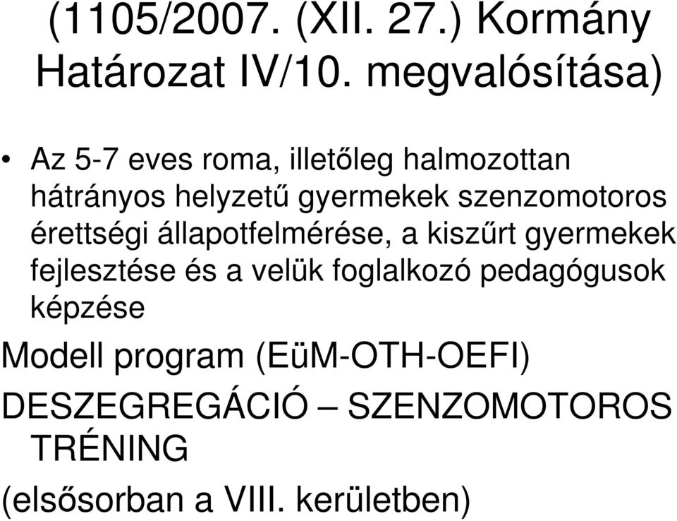 szenzomotoros érettségi állapotfelmérése, a kiszőrt gyermekek fejlesztése és a velük