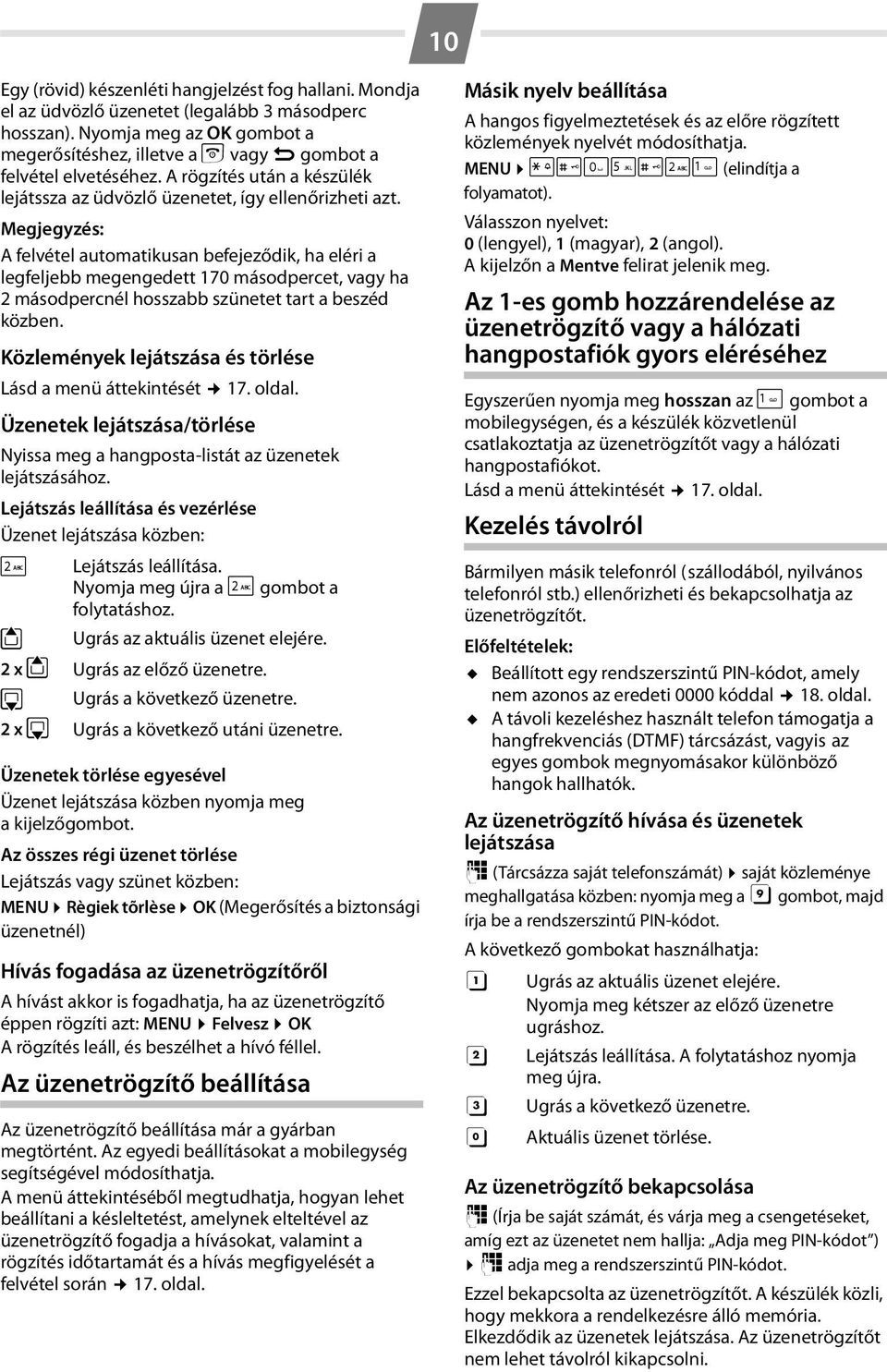 Megjegyzés: A felvétel automatikusan befejeződik, ha eléri a legfeljebb megengedett 170 másodpercet, vagy ha 2 másodpercnél hosszabb szünetet tart a beszéd közben.