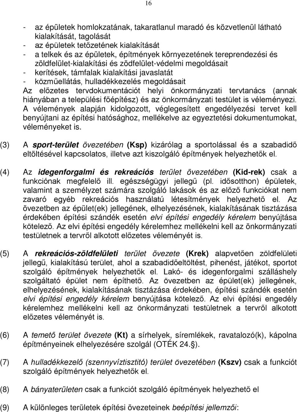 helyi önkormányzati tervtanács (annak hiányában a települési főépítész) és az önkormányzati testület is véleményezi.