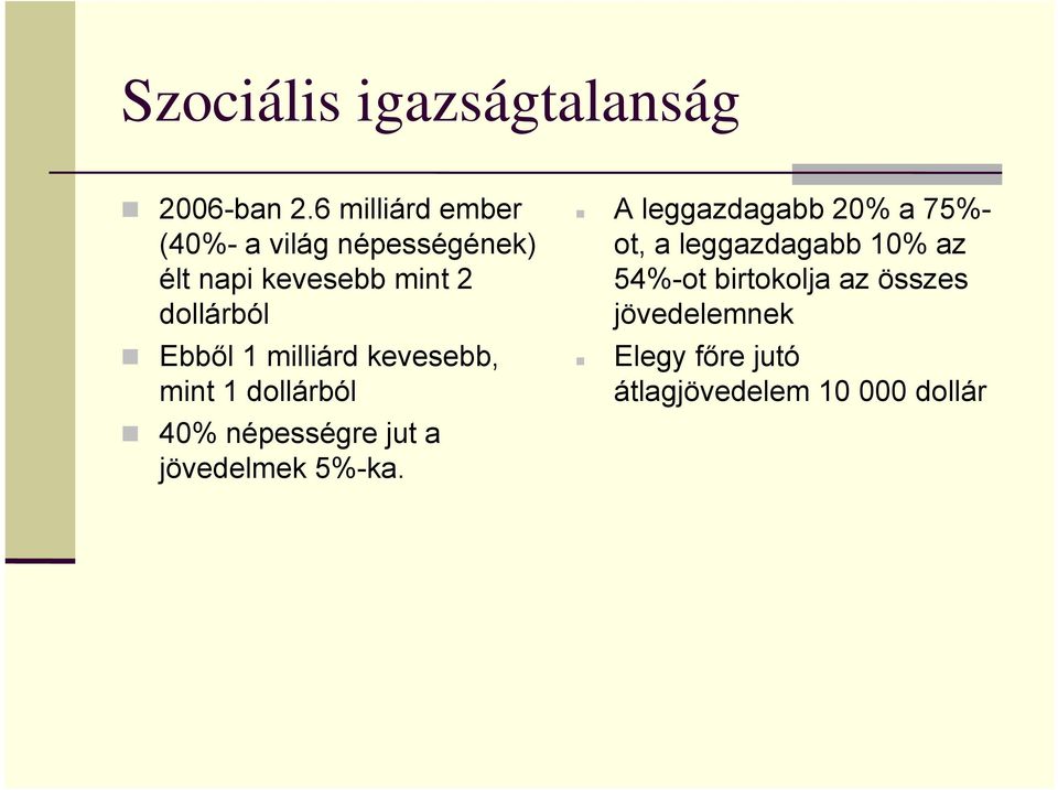 Ebből 1 milliárd kevesebb, mint 1 dollárból 40% népességre jut a jövedelmek 5%-ka.