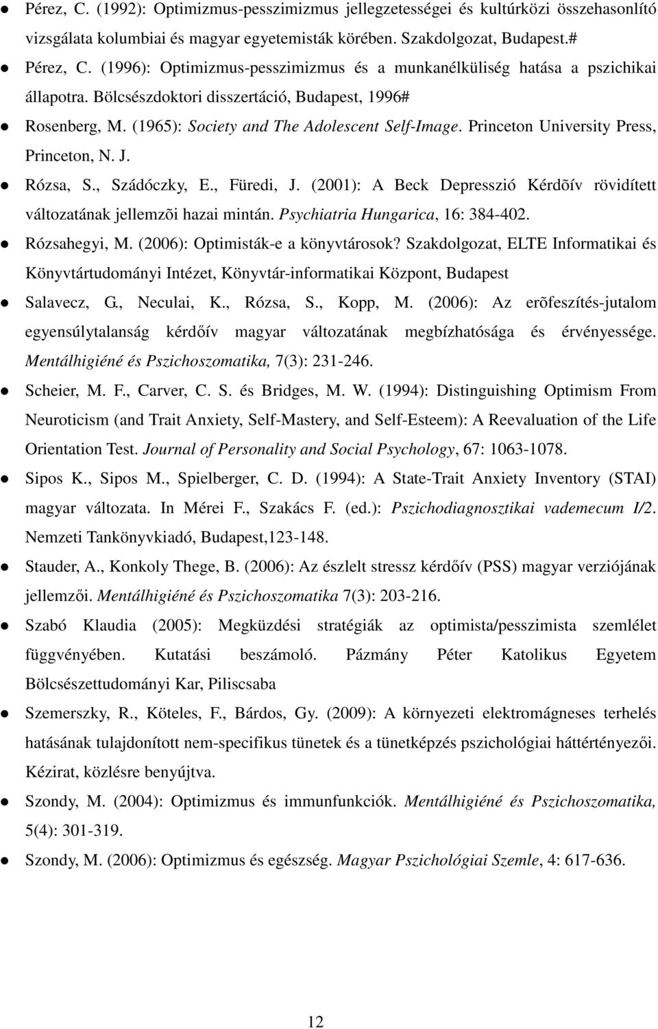 Princeton University Press, Princeton, N. J. Rózsa, S., Szádóczky, E., Füredi, J. (2001): A Beck Depresszió Kérdõív rövidített változatának jellemzõi hazai mintán. Psychiatria Hungarica, 16: 384-402.