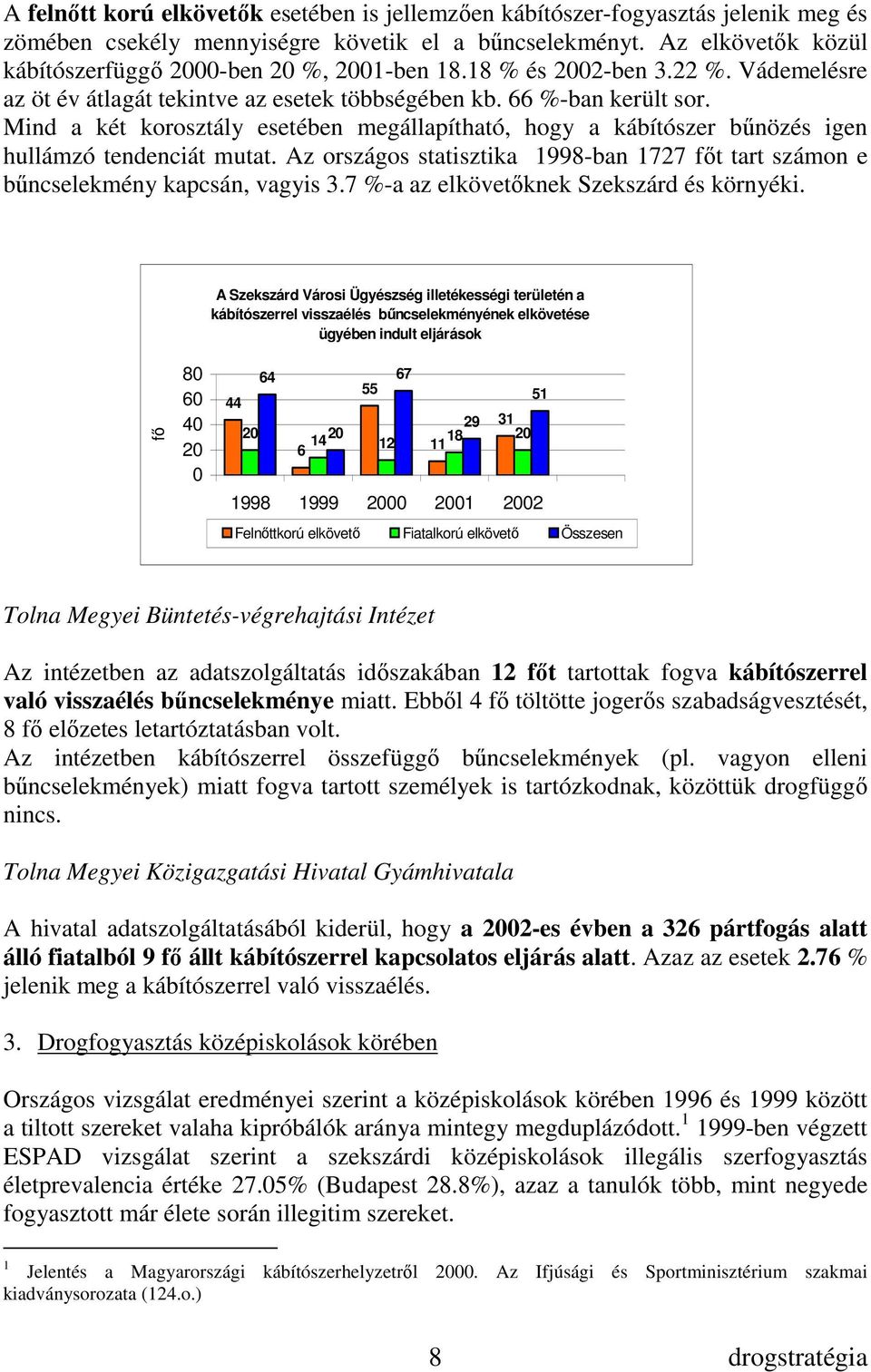 Mind a két korosztály esetében megállapítható, hogy a kábítószer bőnözés igen hullámzó tendenciát mutat. Az országos statisztika 1998-ban 1727 fıt tart számon e bőncselekmény kapcsán, vagyis 3.