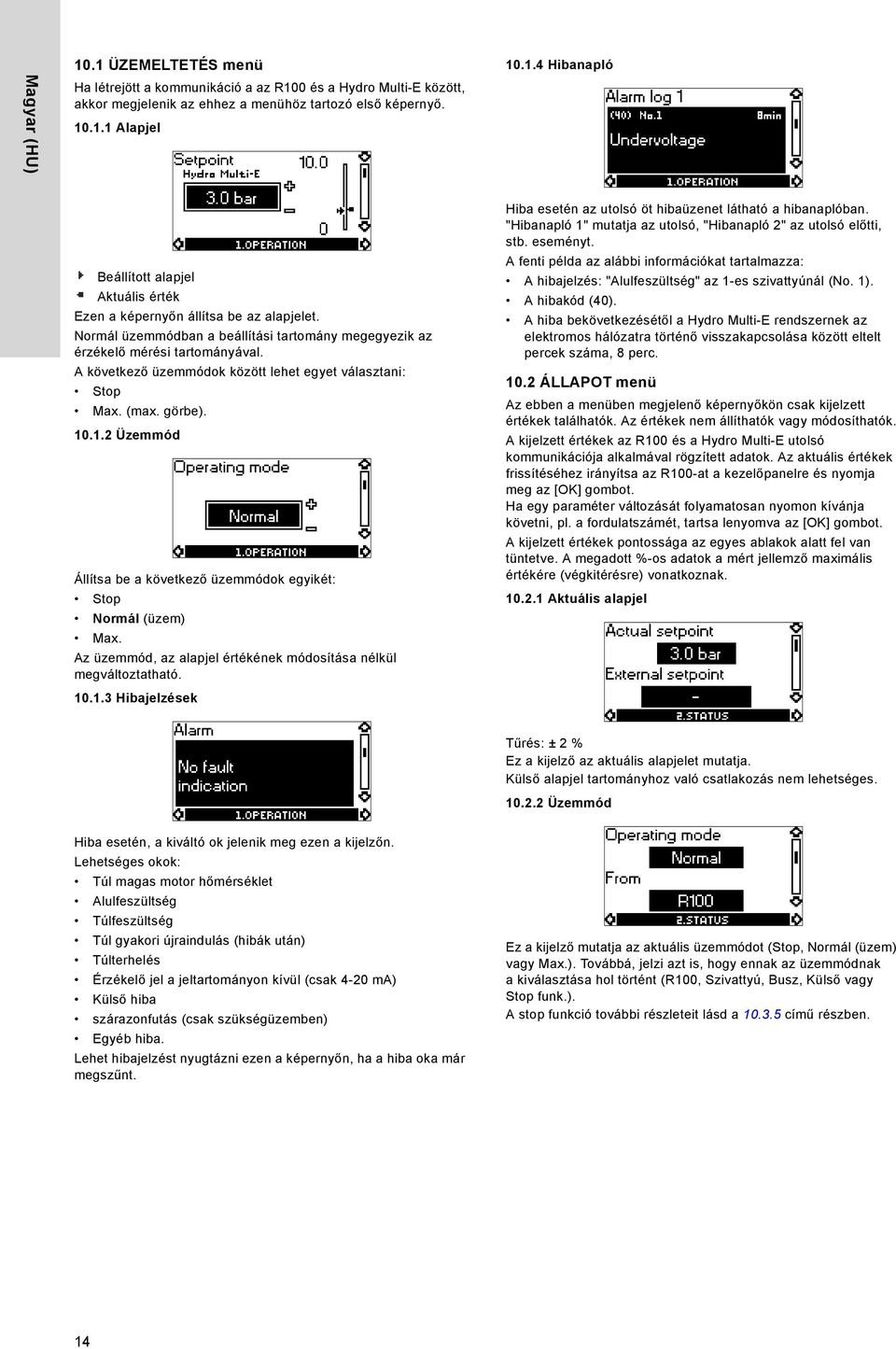 1.2 Üzemmód Állítsa be a következő üzemmódok egyikét: Stop Normál (üzem) Max. Az üzemmód, az alapjel értékének módosítása nélkül megváltoztatható. 1.1.3 ibajelzések iba esetén az utolsó öt hibaüzenet látható a hibanaplóban.