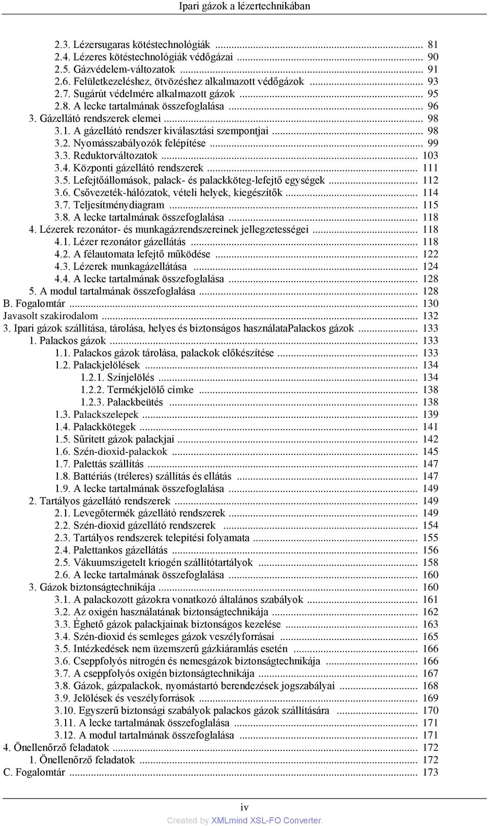 A gázellátó rendszer kiválasztási szempontjai... 98 3.2. Nyomásszabályozók felépítése... 99 3.3. Reduktorváltozatok... 103 3.4. Központi gázellátó rendszerek... 111 3.5.