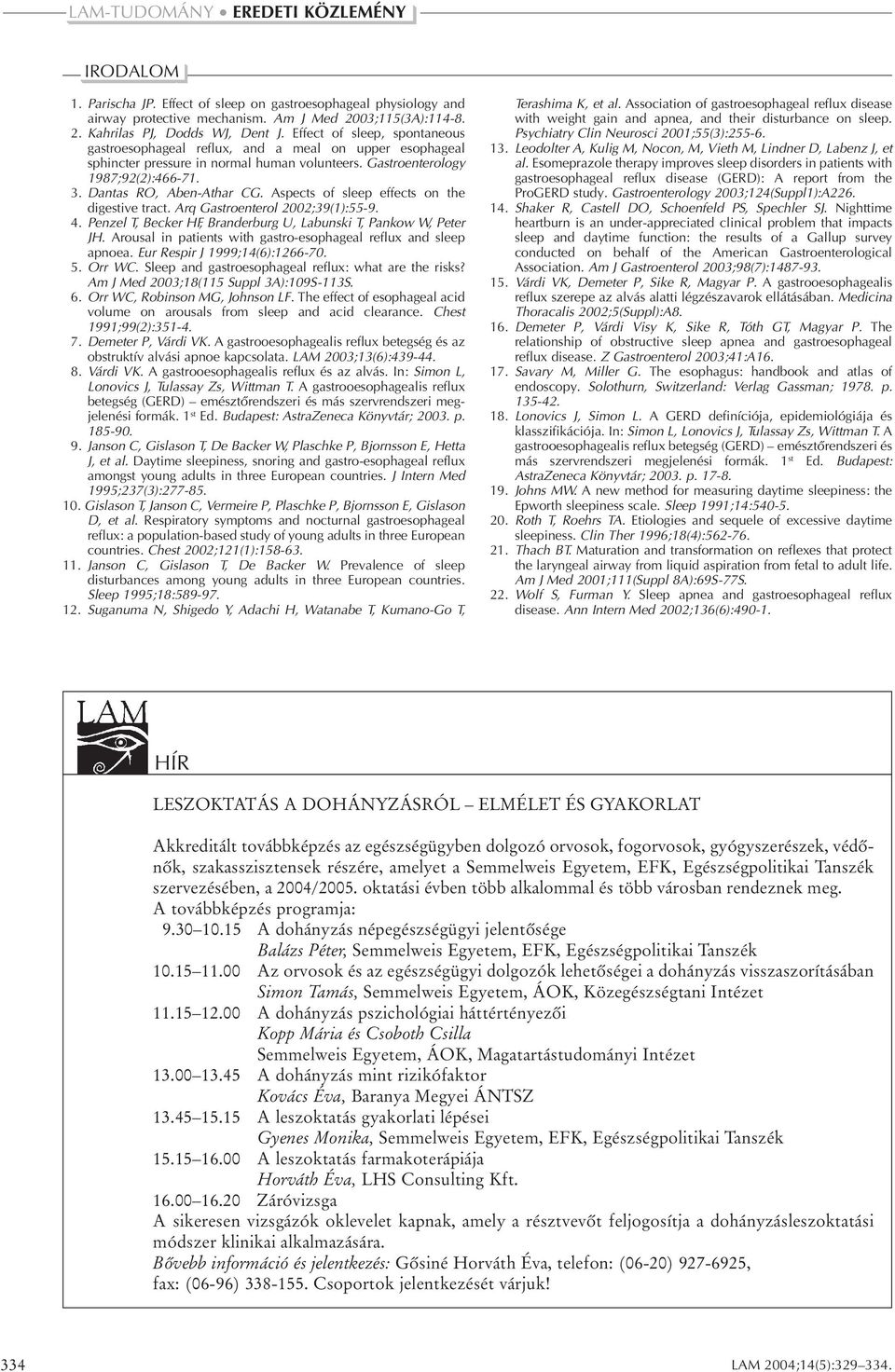 Aspects of sleep effects on the digestive tract. Arq Gastroenterol 2002;39(1):55-9. 4. Penzel T, Becker HF, Branderburg U, Labunski T, Pankow W, Peter JH.