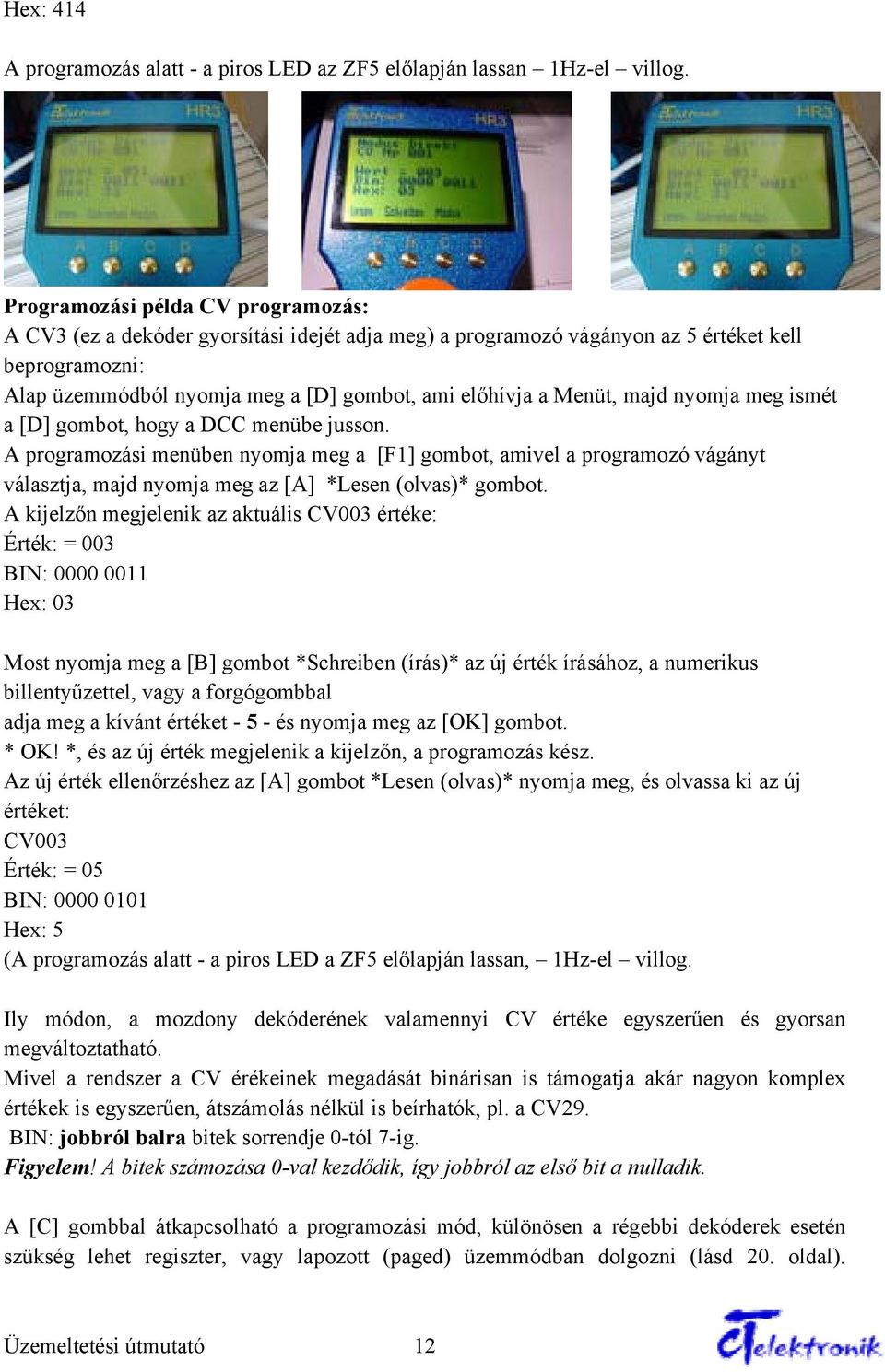Menüt, majd nyomja meg ismét a [D] gombot, hogy a DCC menübe jusson.