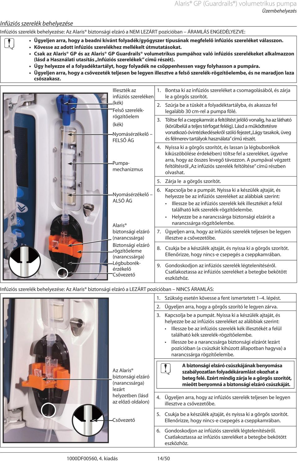 Csak az laris GP és az laris GP Guardrails volumetrikus pumpához való infúziós szerelékeket alkalmazzon (lásd a Használati utasítás Infúziós szerelékek című részét).