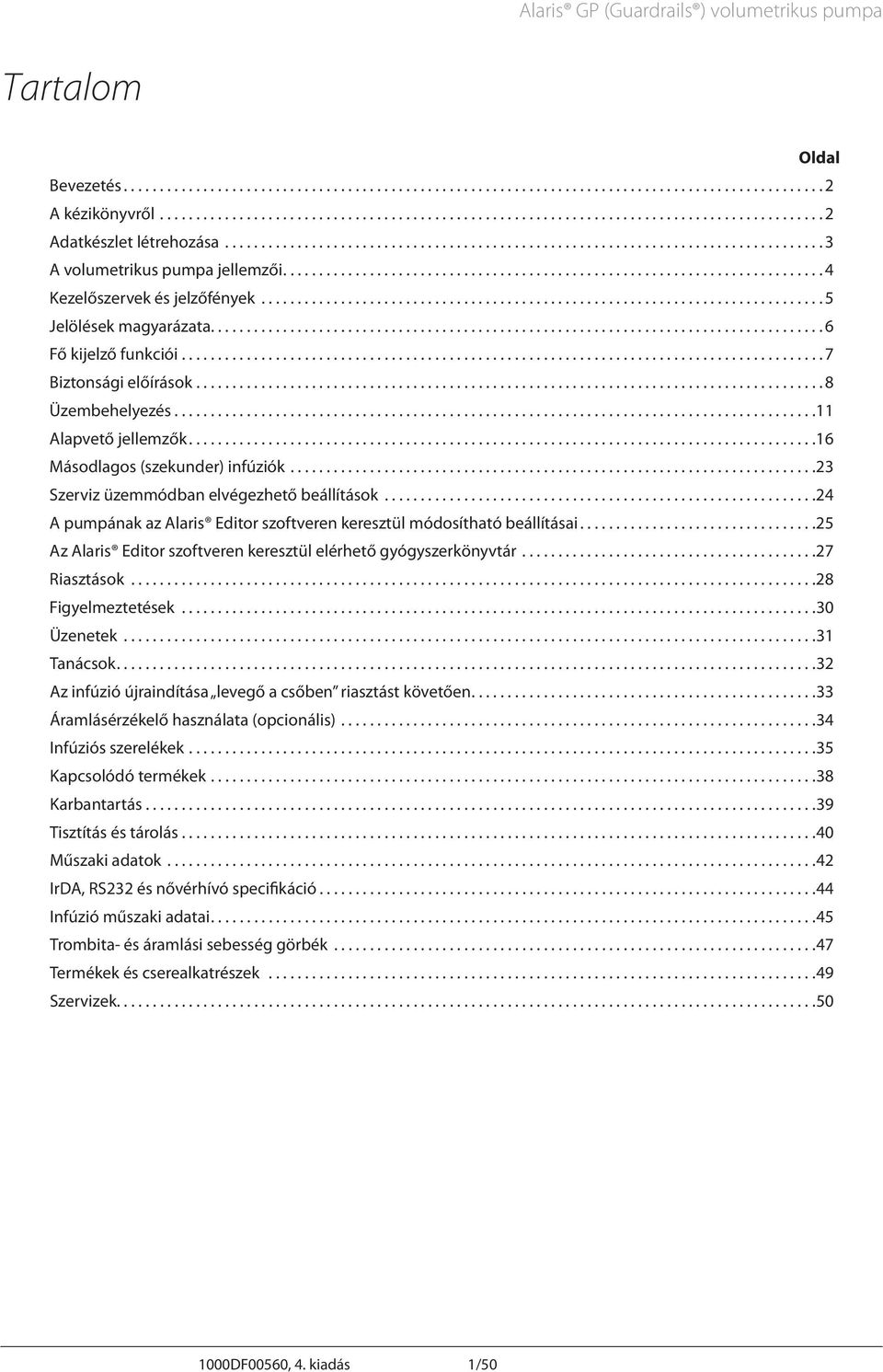 ..16 Másodlagos (szekunder) infúziók...23 Szerviz üzemmódban elvégezhető beállítások...24 pumpának az laris Editor szoftveren keresztül módosítható beállításai.