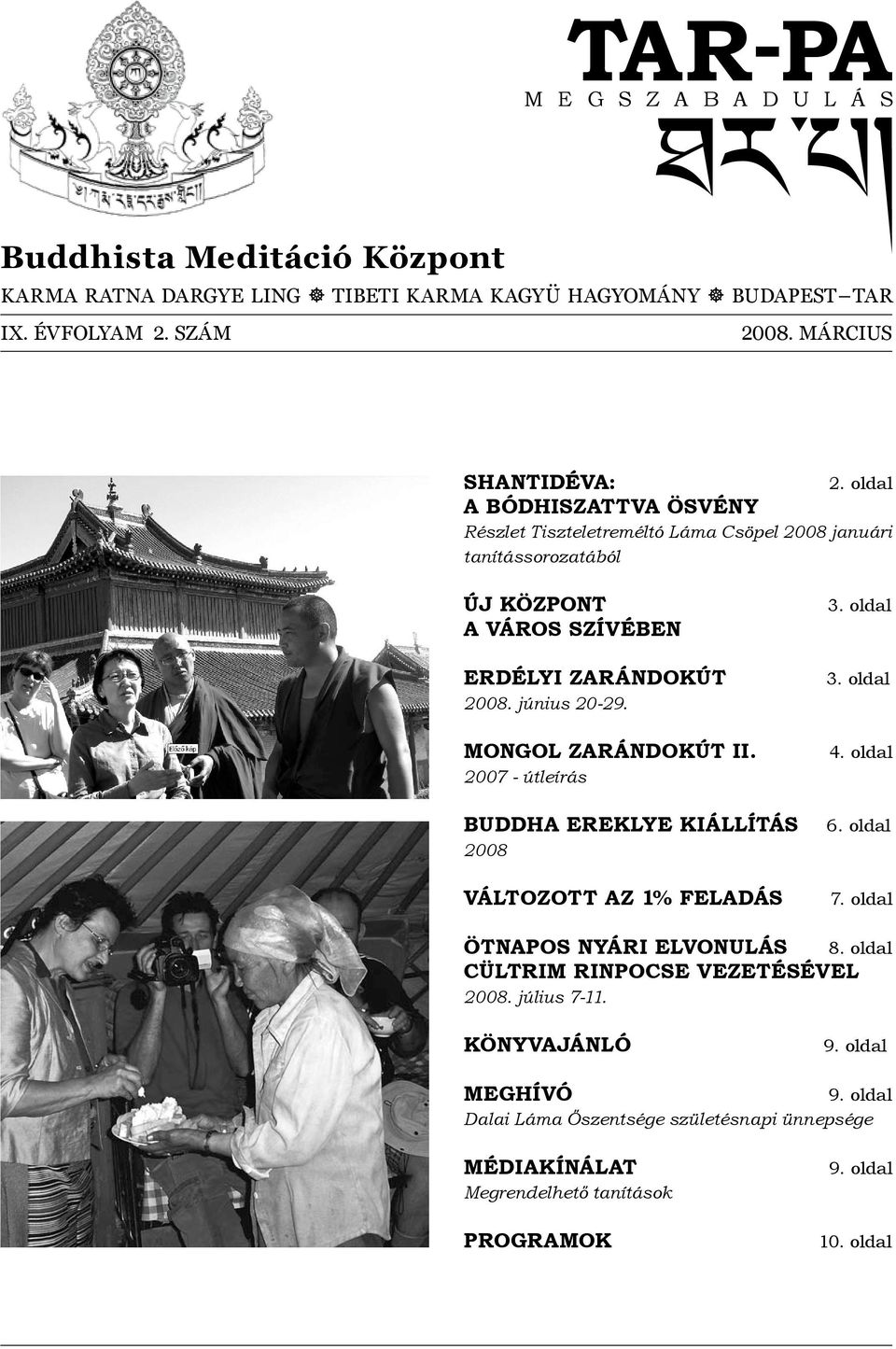 MONGOL ZARÁNDOKÚT Ii. 2007 - útleírás Buddha Ereklye Kiállítás 2008 változott az 1% feladás 3. oldal 3. oldal 4. oldal 6. oldal 7. oldal Ötnapos nyári elvonulás 8.