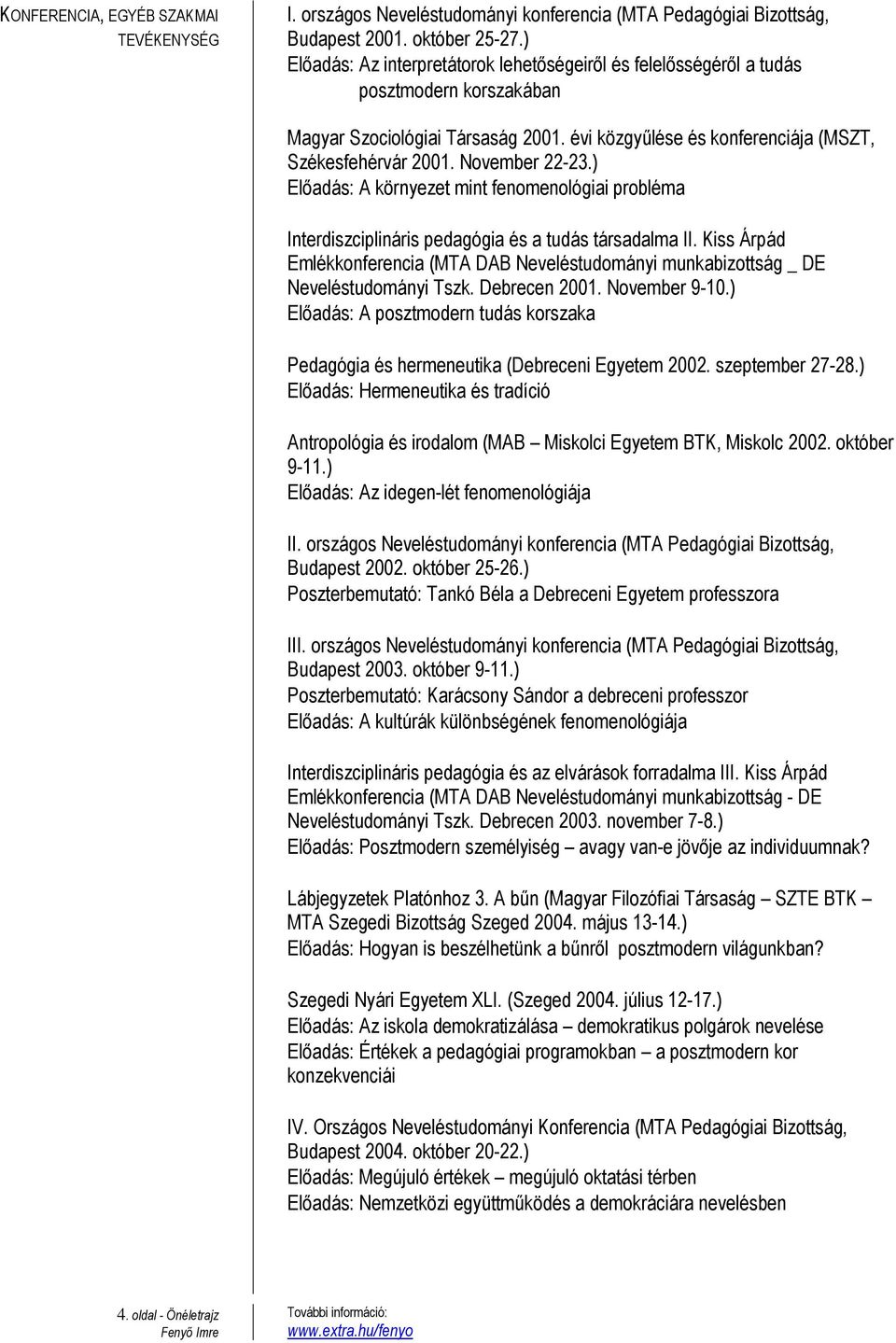 November 22-23.) Előadás: A környezet mint fenomenológiai probléma Interdiszciplináris pedagógia és a tudás társadalma II.