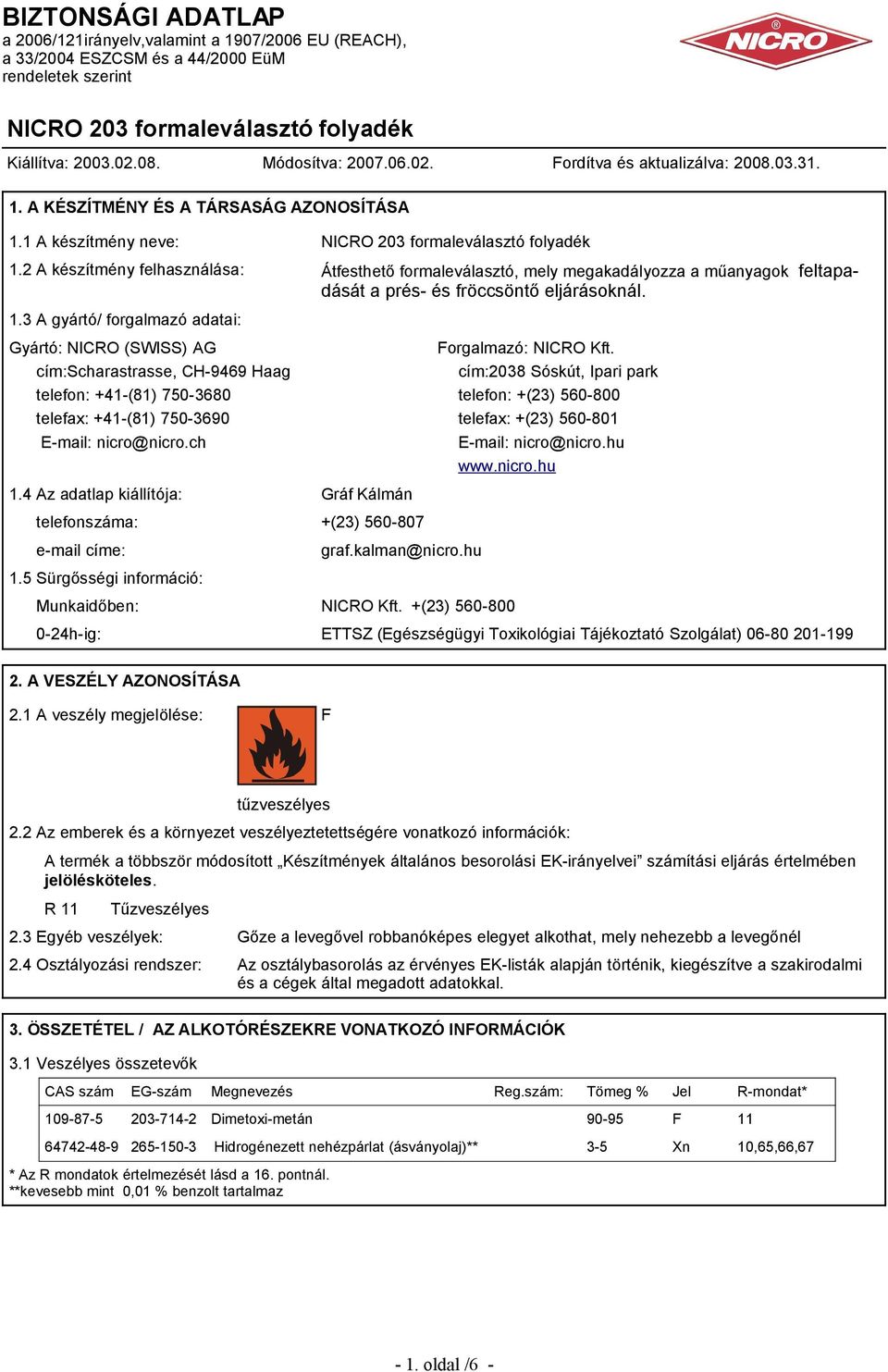 2 A készítmény felhasználása: Átfesthető formaleválasztó, mely megakadályozza a műanyagok feltapadását a prés- és fröccsöntő eljárásoknál. 1.