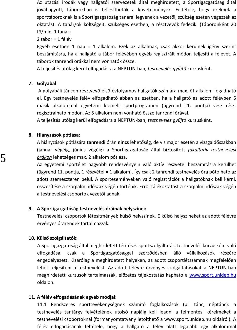 (Táboronként 20 fő/min. 1 tanár) 2 tábor = 1 félév Egyéb esetben 1 nap = 1 alkalom.