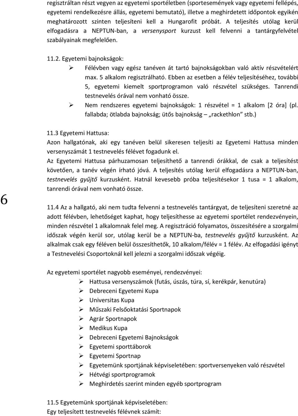 Egyetemi bajnokságok: Félévben vagy egész tanéven át tartó bajnokságokban való aktív részvételért max. 5 alkalom regisztrálható.