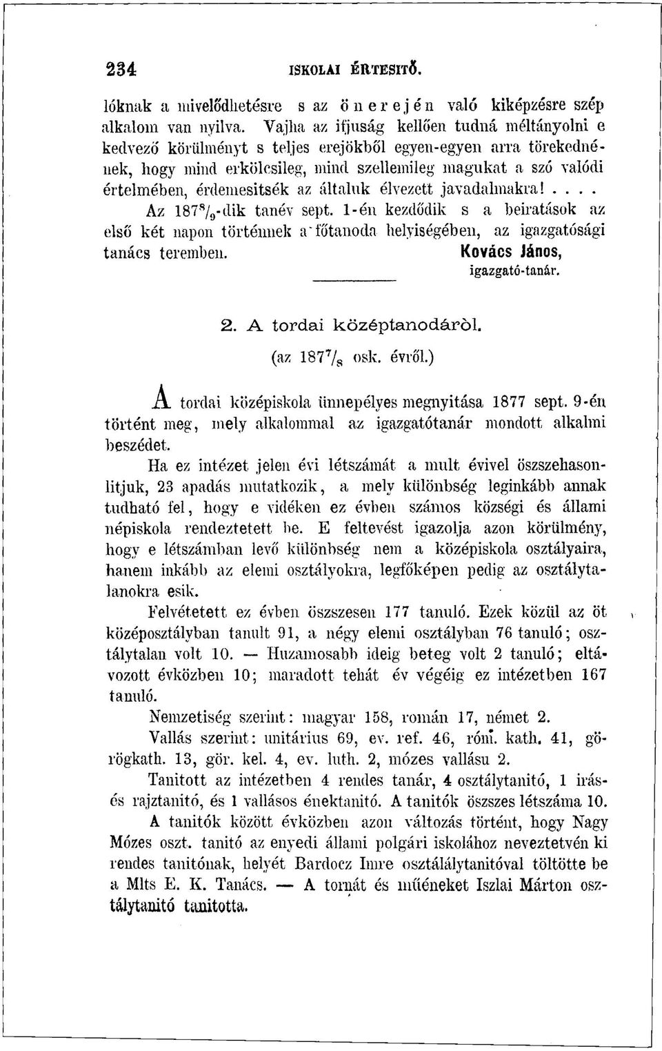 az általuk élvezett javadalmakra!... Az 187 8 / 9 -dik tanév sept. 1-én kezdődik s a beiratások az első két napon történnek a főtanodn helyiségében, az igazgatósági tanács teremben.