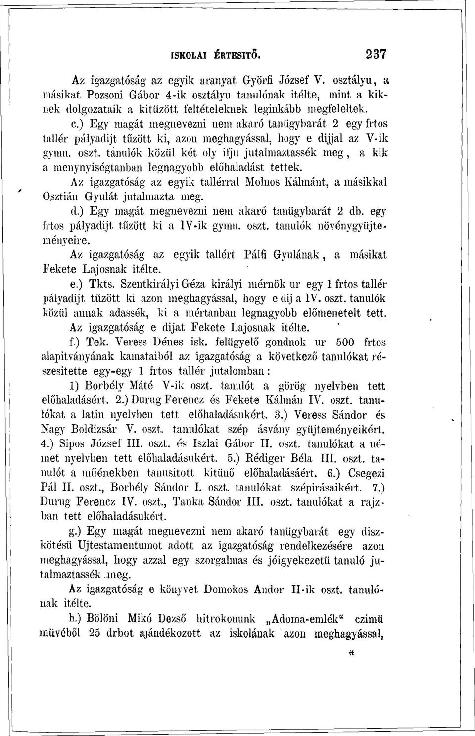 ) Egy magát megnevezni nem akaró tanügybarát 2 egy frtos tallér pályadijt tűzött ki, azon meghagyással, hogy e dijjal az V-ik gymn. oszt.