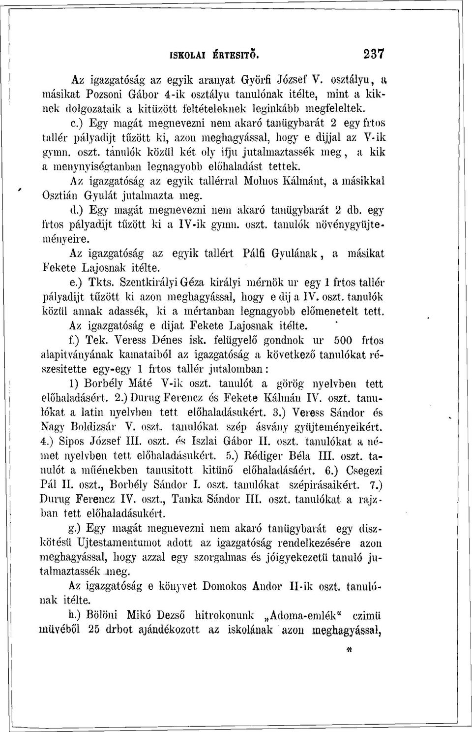 ) Egy magát megnevezni nem akaró tanügybarát 2 egy frtos tallér pályadijt tűzött ki, azon meghagyással, hogy e dijjal az V-ik gymn. oszt.