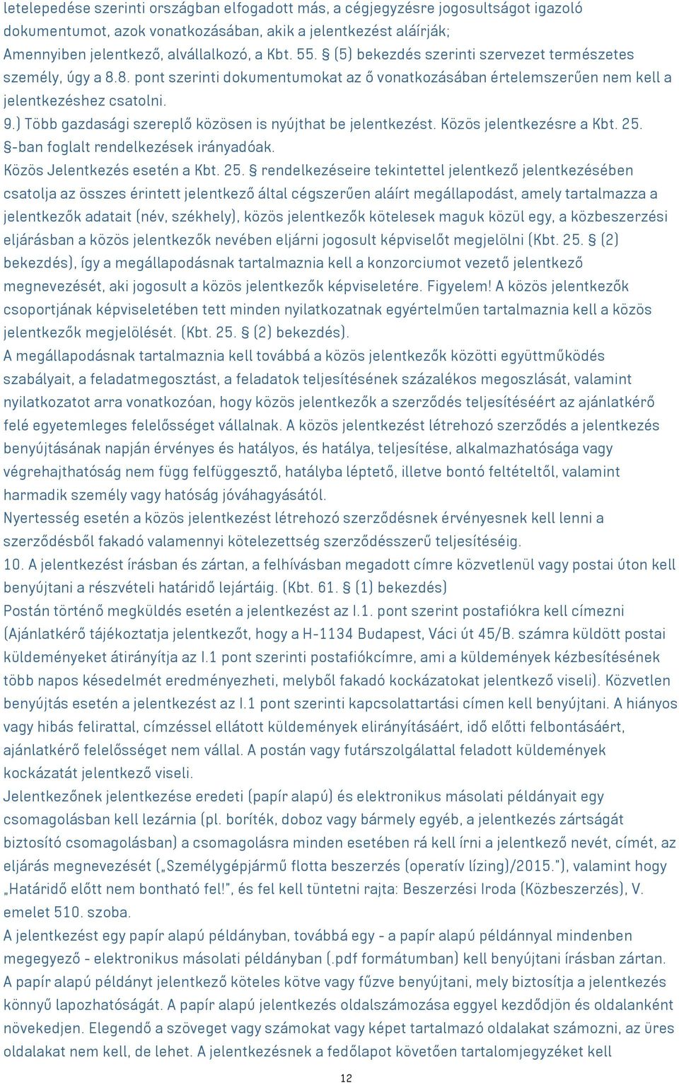 ) Több gazdasági szereplő közösen is nyújthat be jelentkezést. Közös jelentkezésre a Kbt. 25.