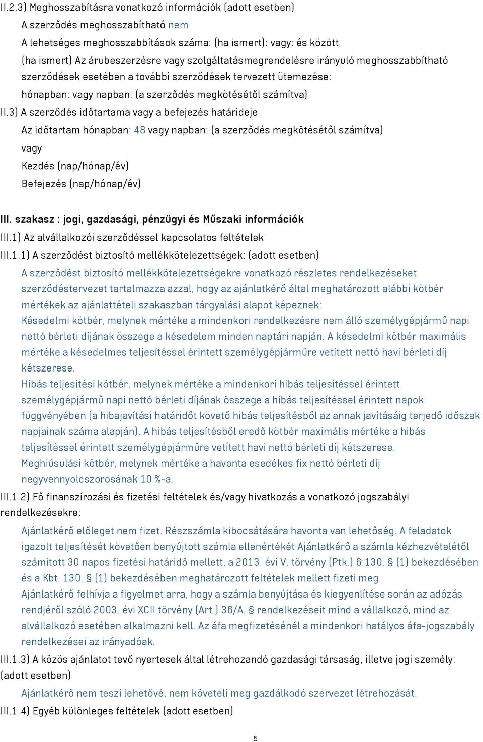 3) A szerződés időtartama vagy a befejezés határideje Az időtartam hónapban: 48 vagy napban: (a szerződés megkötésétől számítva) vagy Kezdés (nap/hónap/év) Befejezés (nap/hónap/év) III.