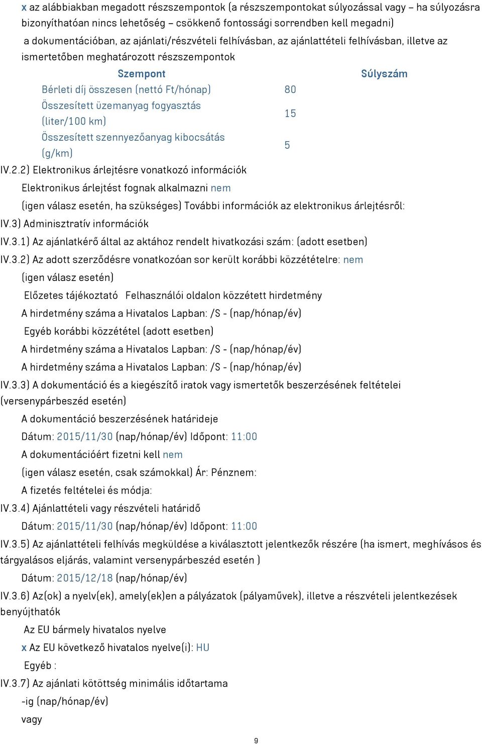 fogyasztás 15 (liter/100 km) Összesített szennyezőanyag kibocsátás 5 (g/km) IV.2.