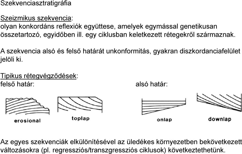 A szekvencia alsó és felső ő határát át unkonformitás, gyakran diszkordanciafelület d i jelöli ki.