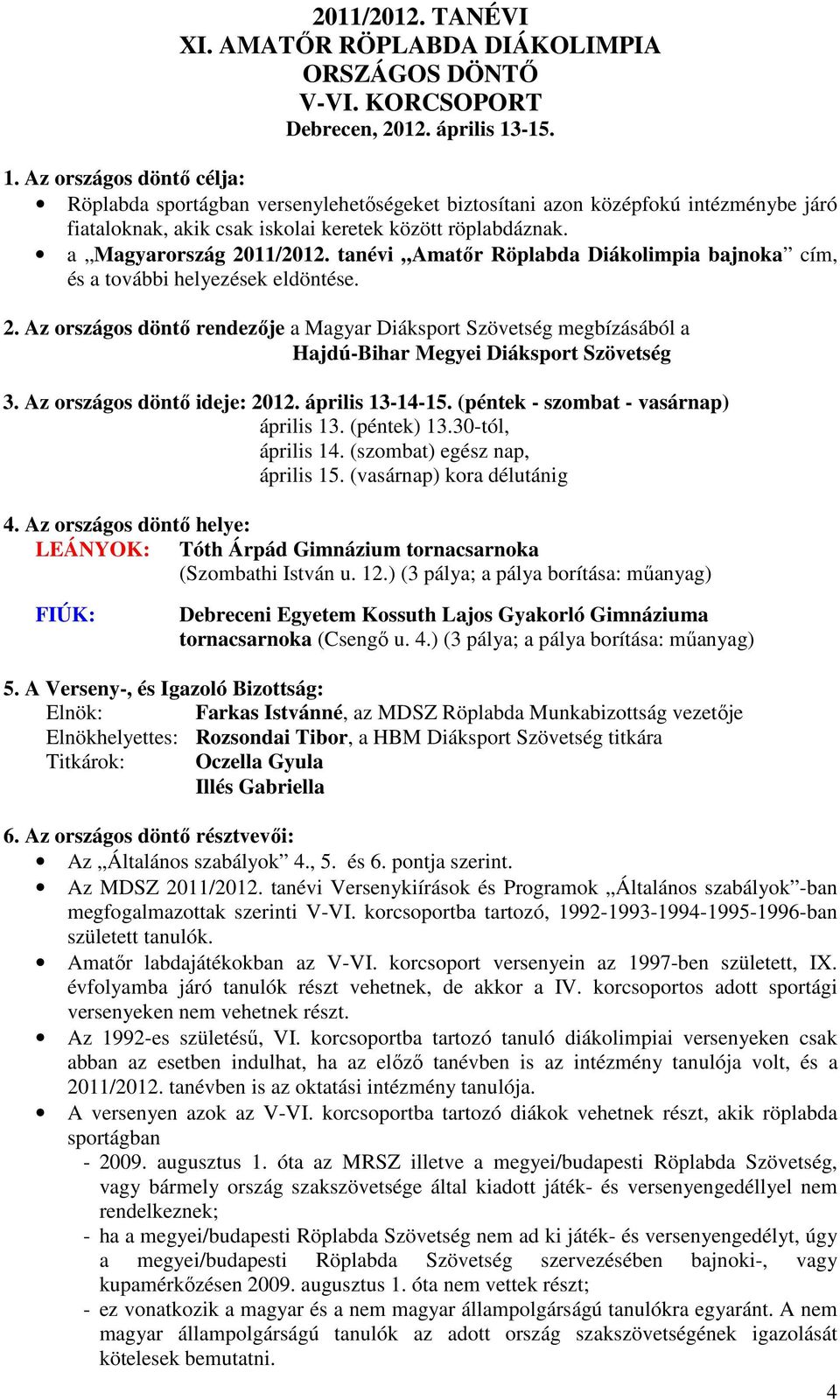 tanévi Amatőr Röplabda Diákolimpia bajnoka cím, és a további helyezések eldöntése.