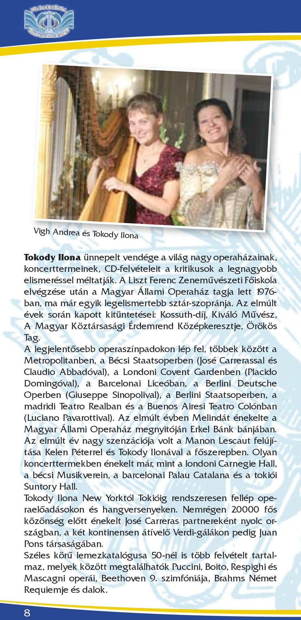 Az elmúlt évek során kapott kitüntetései: Kossuth-díj, Kiváló Művész, A Magyar Köztársasági Érdemrend Középkeresztje, Örökös Tag.