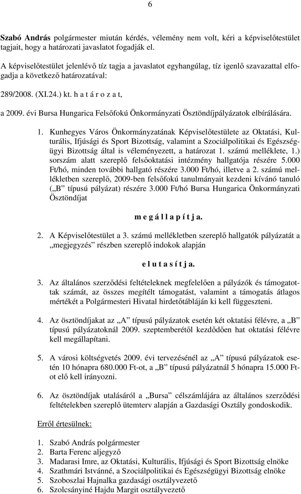 évi Bursa Hungarica Felsőfokú Önkormányzati Ösztöndíjpályázatok elbírálására. 1.