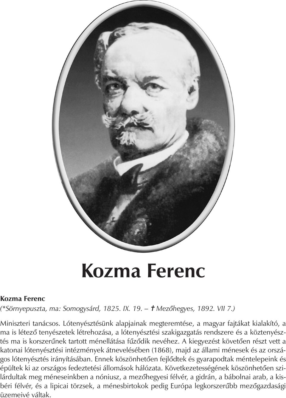 ménellátása fûzôdik nevéhez. A kiegyezést követôen részt vett a katonai lótenyésztési intézmények átnevelésében (1868), majd az állami ménesek és az országos lótenyésztés irányításában.