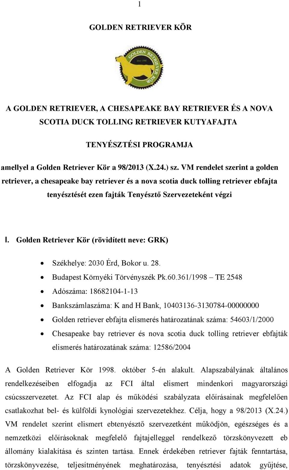 Golden Retriever Kör (rövidített neve: GRK) Székhelye: 2030 Érd, Bokor u. 28. Budapest Környéki Törvényszék Pk.60.