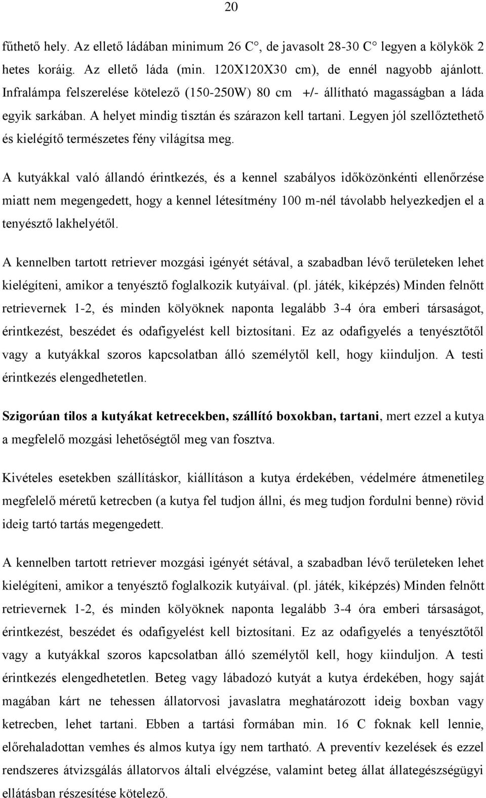 Legyen jól szellőztethető és kielégítő természetes fény világítsa meg.