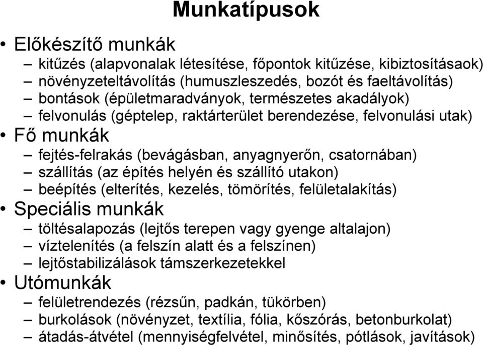 utakon) beépítés (elterítés, kezelés, tömörítés, felületalakítás) Speciális munkák töltésalapozás (lejtős terepen vagy gyenge altalajon) víztelenítés (a felszín alatt és a felszínen)