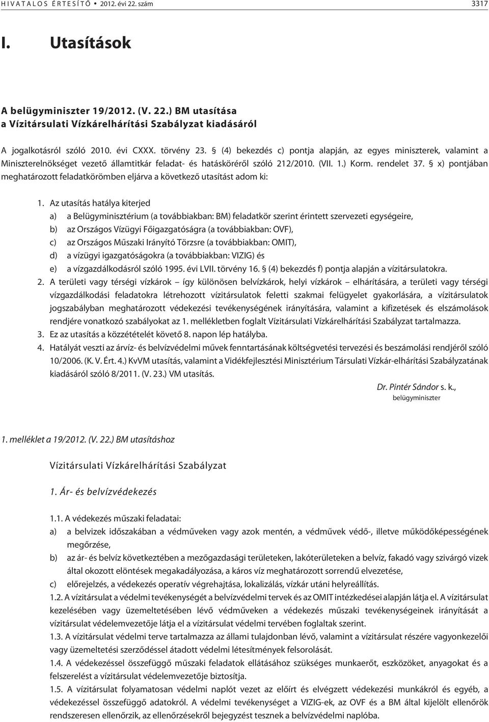 x) pontjában meghatározott feladatkörömben eljárva a következõ utasítást adom ki: 1.