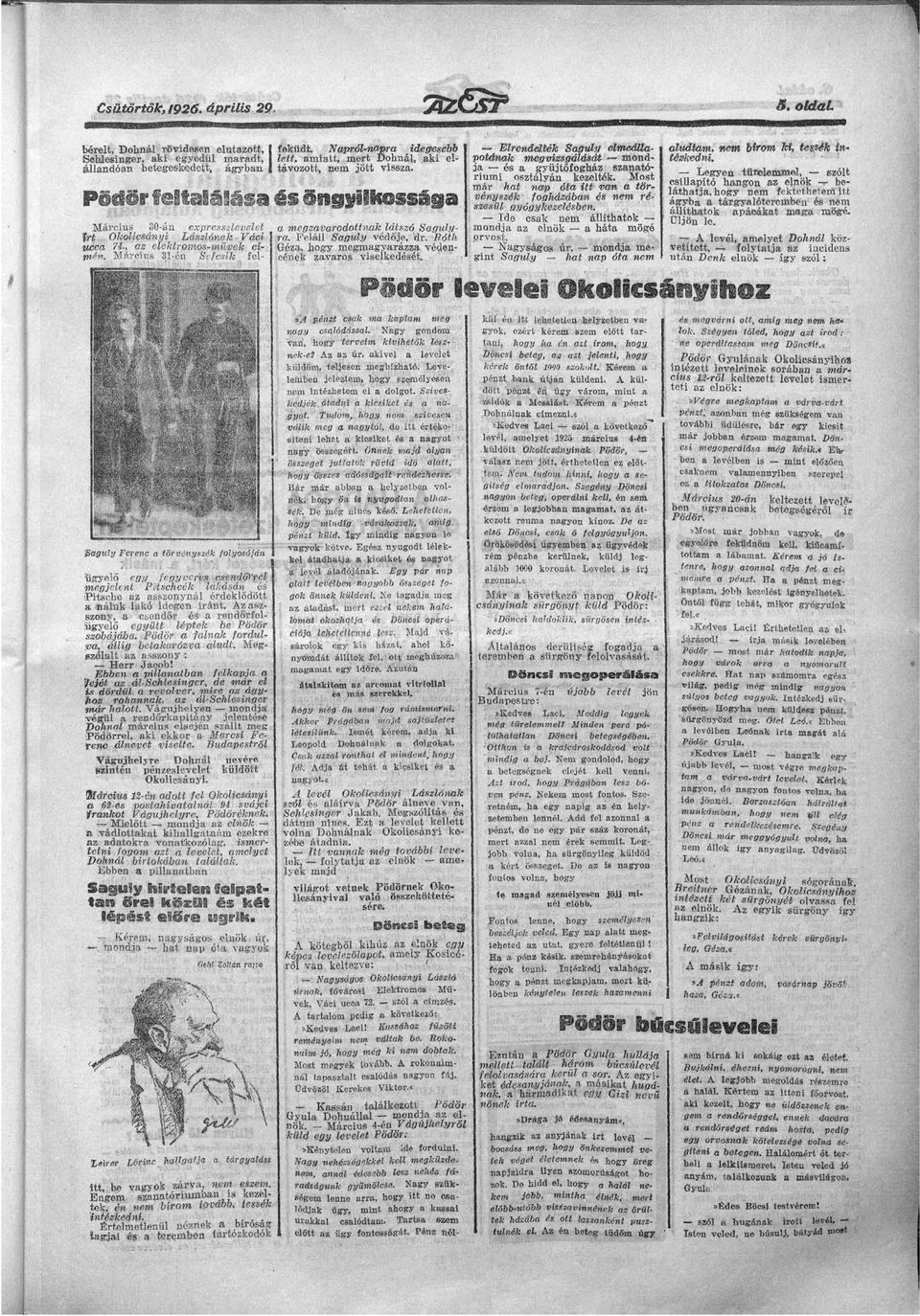 Azszszony, csendőr és rendőrfelügyelő együtt léptek be Pödör szobájáb. Pödör flnk fordulv, állig betkrózv ludt. Megszóllt z sszony : Herr Jcob!