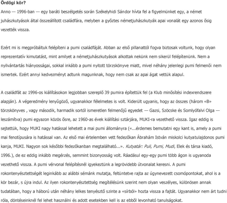 azonos ősig vezették vissza. Ezért mi is megpróbáltuk felépíteni a pumi családfáját.