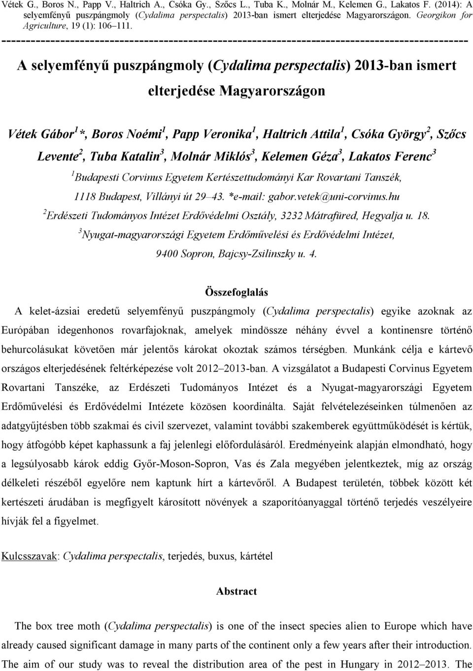 ----------------------------------------------------------------------------------------------- A selyemfényű puszpángmoly (Cydalima perspectalis) 2013-ban ismert elterjedése Magyarországon Vétek