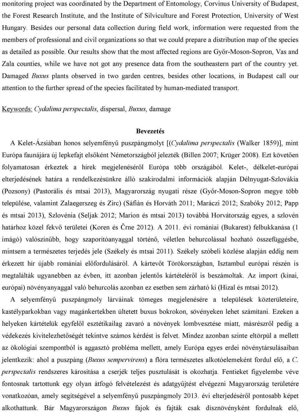 Besides our personal data collection during field work, information were requested from the members of professional and civil organizations so that we could prepare a distribution map of the species