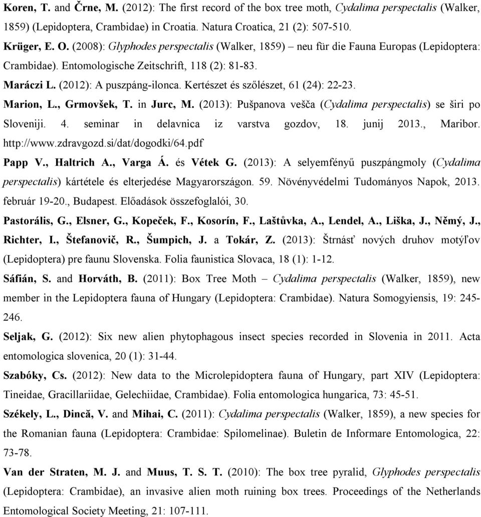 Kertészet és szőlészet, 61 (24): 22-23. Marion, L., Grmovšek, T. in Jurc, M. (2013): Pušpanova vešča (Cydalima perspectalis) se širi po Sloveniji. 4. seminar in delavnica iz varstva gozdov, 18.