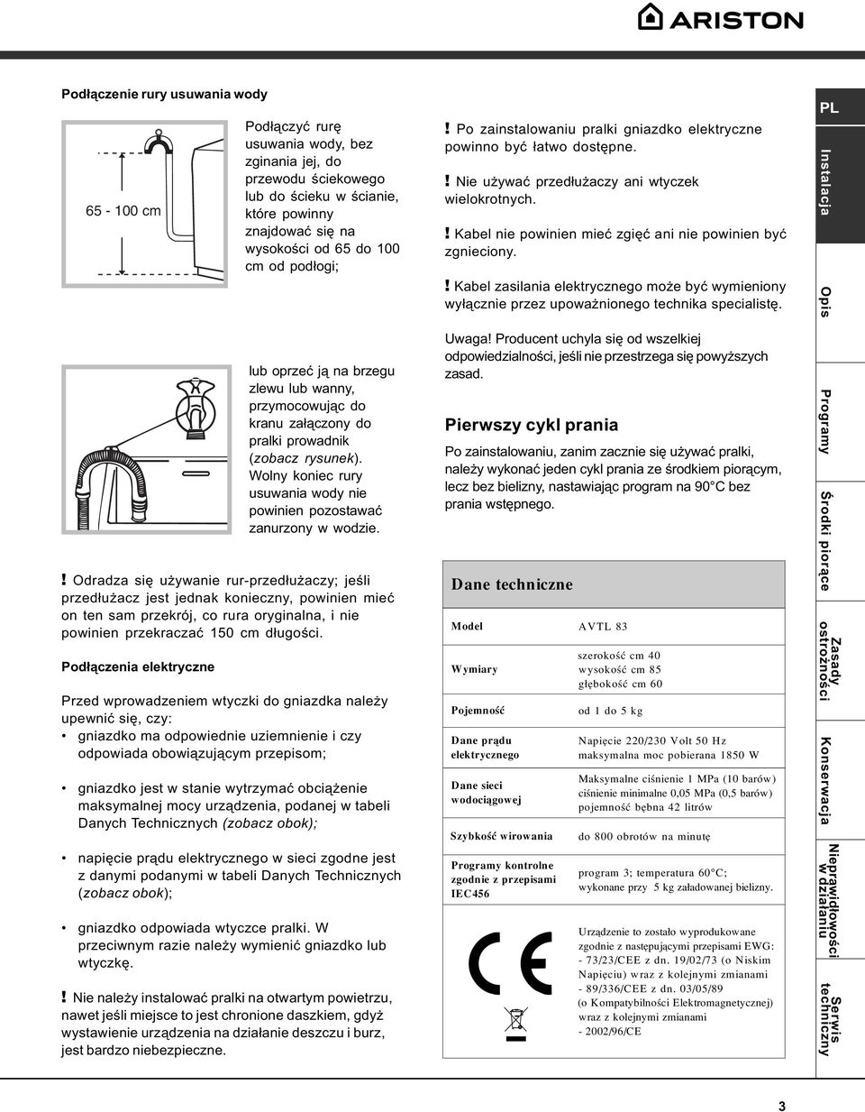 ! Odradza siê u ywanie rur-przed³u aczy; jeœli przed³u acz jest jednak konieczny, powinien mieæ on ten sam przekrój, co rura oryginalna, i nie powinien przekraczaæ 150 cm d³ugoœci.