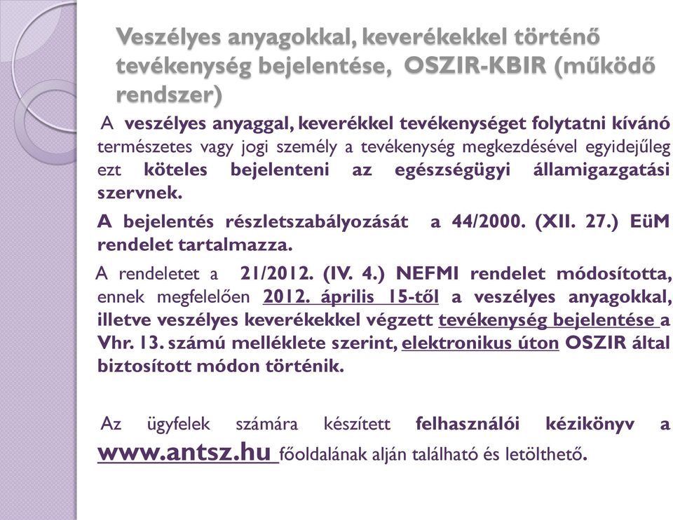 ) EüM A rendeletet a 21/2012. (IV. 4.) NEFMI rendelet módosította, ennek megfelelően 2012.
