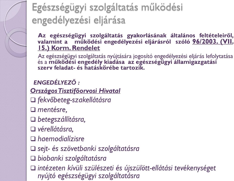 szolgáltatásra Az egészségügyi szolgáltatás gyakorlásának általános feltételeiről, valamint a működési engedélyezési eljárásról szóló 96/2003. (VII. 15.) Korm.