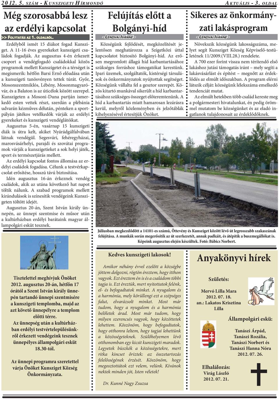 Az augusztus 4-én érkezett csoport a vendégfogadó családokkal közös programok mellett Kunszigetet és a térséget is megismerik: hétfőn Barsi Ernő előadása után a kunszigeti tanösvényen tettek túrát.