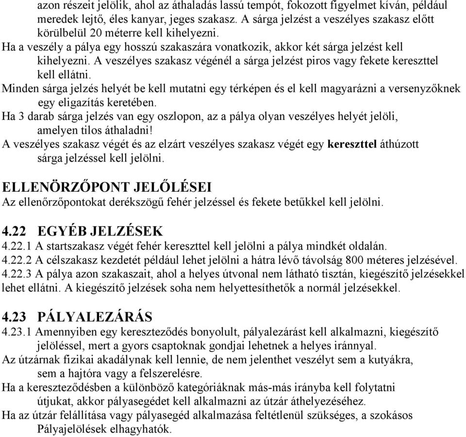 A veszélyes szakasz végénél a sárga jelzést piros vagy fekete kereszttel kell ellátni.