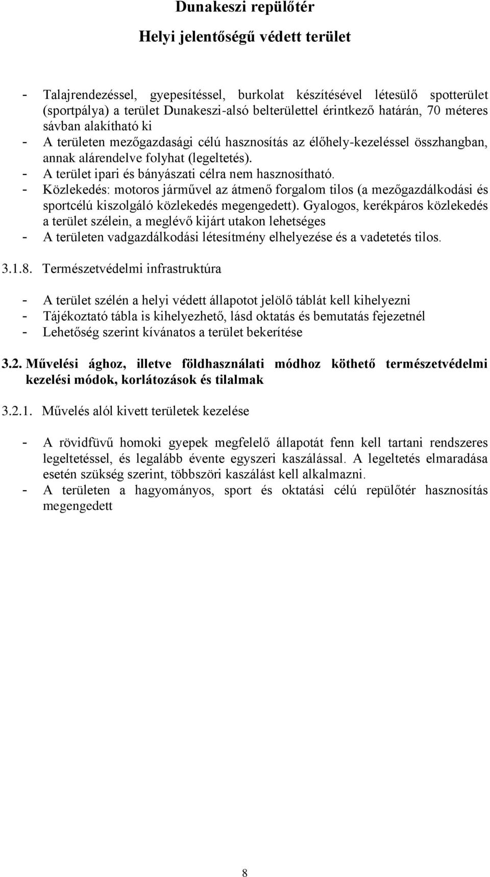 - Közlekedés: motoros járművel az átmenő forgalom tilos (a mezőgazdálkodási és sportcélú kiszolgáló közlekedés megengedett).