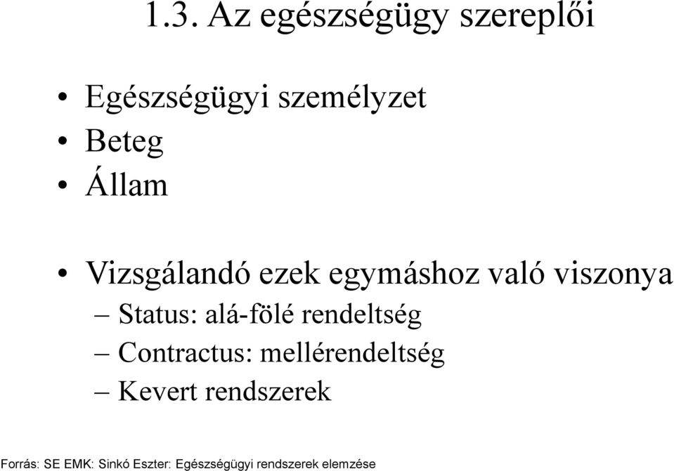 alá-fölé rendeltség Contractus: mellérendeltség Kevert