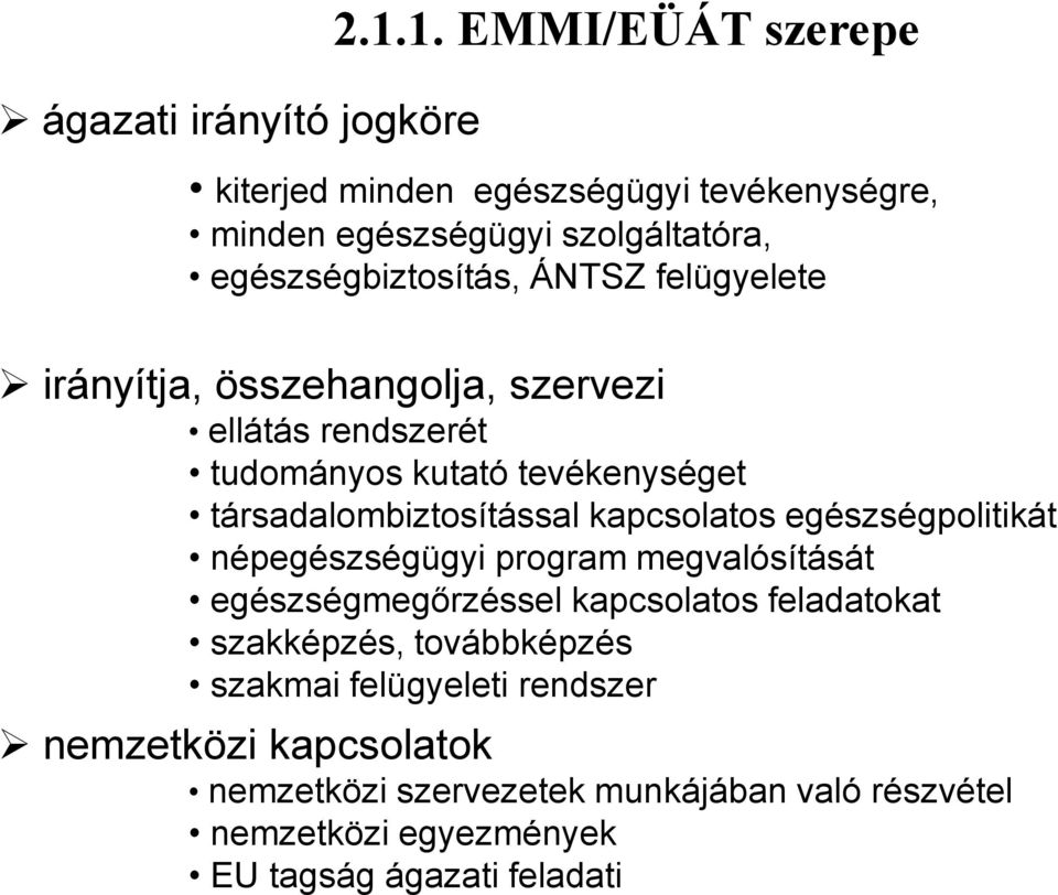 irányítja, összehangolja, szervezi ellátás rendszerét tudományos kutató tevékenységet társadalombiztosítással kapcsolatos egészségpolitikát