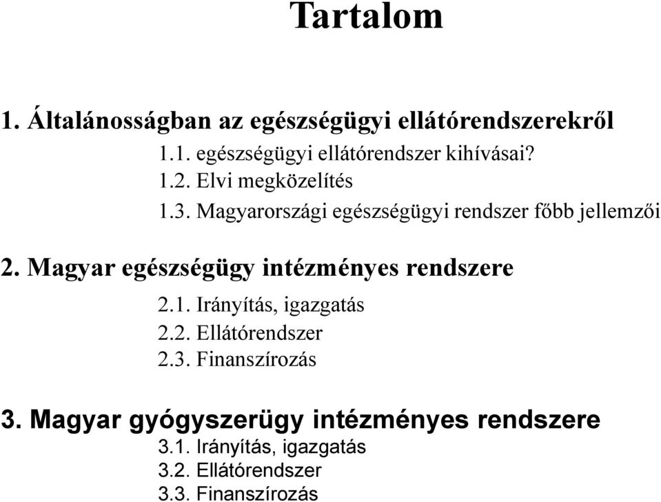 Magyar egészségügy intézményes rendszere 2.1. Irányítás, igazgatás 2.2. Ellátórendszer 2.3.